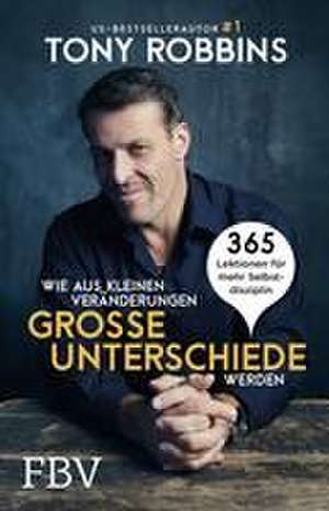 Wie aus kleinen Veränderungen große Unterschiede werden de Tony Robbins