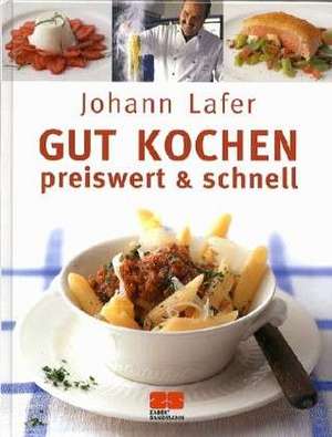 Gut kochen. Preiswert & schnell de Johann Lafer