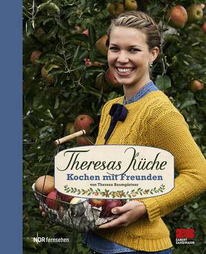 Theresas Küche - Kochen mit Freunden de Theresa Baumgärtner