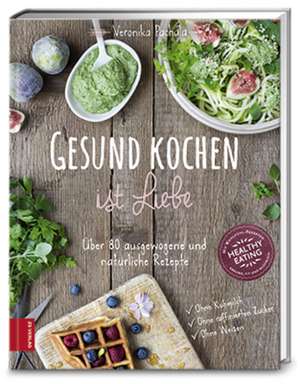 Gesund kochen ist Liebe de Veronika Pachala