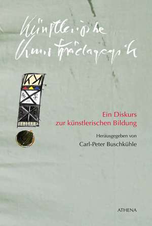 Künstlerische Kunstpädagogik de Carl-Peter Buschkühle