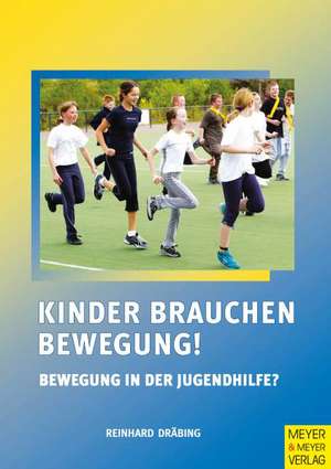 Kinder brauchen Bewegung! Bewegung in der Jugendhilfe? de Reinhard Dräbing