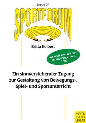 Ein sinnverstehender Zugang zur Gestaltung von Bewegungs-, Spiel- und Sportunterricht de Britta Kolbert