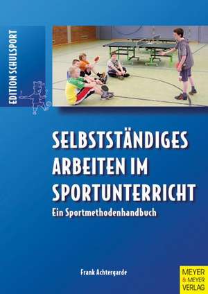 Selbstständiges Arbeiten im Sportunterricht de Frank Achtergarde