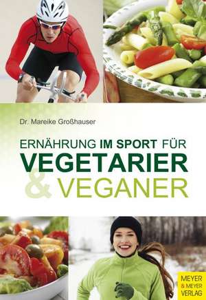 Ernährung im Sport für Vegetarier & Veganer de Mareike Großhauser