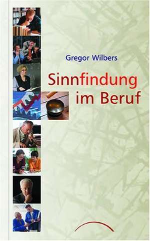 Sinnfindung im Beruf de Gregor Wilbers