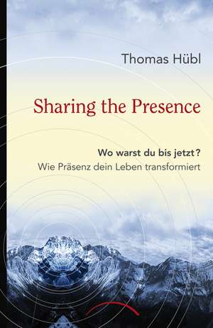 Sharing The Presence de Thomas Hübl