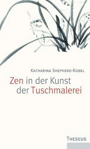 Zen in der Kunst der Tuschmalerei de Katharina Shepherd-Kobel