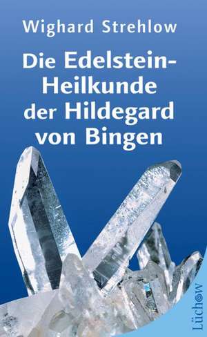 Die Edelstein-Heilkunde der Hildegard von Bingen de Wighard Strehlow