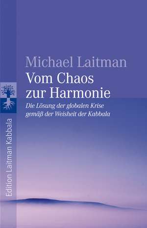 Vom Chaos zur Harmonie de Michael Laitman