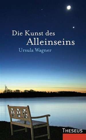 Die Kunst des Alleinseins de Ursula Wagner