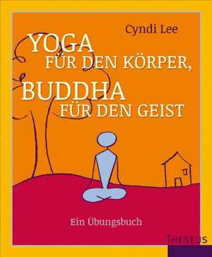 Yoga für den Körper - Buddha für den Geist de Lee Cyndi