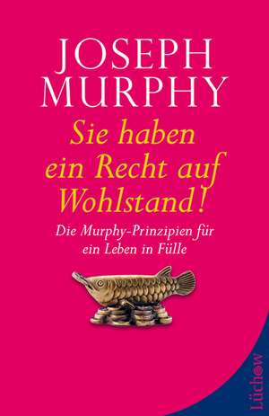 Sie haben ein Recht auf Wohlstand de Joseph Murphy