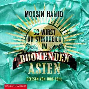 So wirst du stinkreich im boomenden Asien de Mohsin Hamid