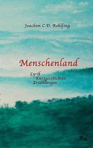 Menschenland de Joachim Rohlfing