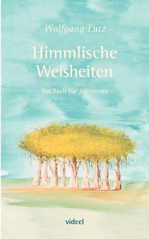 Himmlische Weisheiten de Wolfgang Lutz