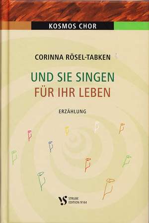 Und sie singen für ihr Leben de Corinna Rösel-Tabken