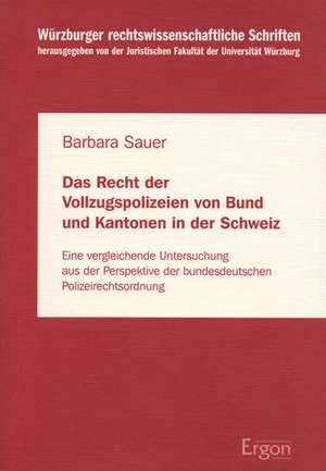 Das Recht der Vollzugspolizeien von Bund und Kantonen in der Schweiz de Barbara Sauer