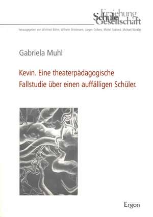 Kevin - Eine theaterpädagogische Fallstudie über einen auffälligen Schüler de Gabriela Muhl