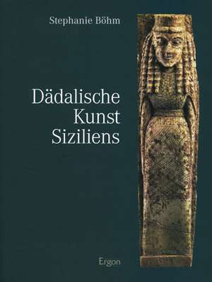 Dädalische Kunst Siziliens de Stephanie Böhm