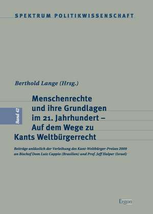 Menschenrechte und ihre Grundlagen im 21. Jahrhundert  Auf dem Wege zu Kants Weltbürgerrecht de Berthold Lange