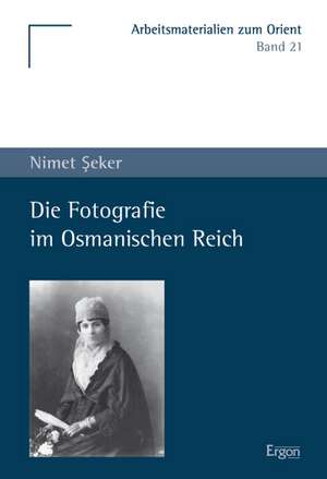 Die Fotografie im Osmanischen Reich de Nimet Seker