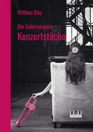 Die Solotrompete: Konzertstücke de William Bay