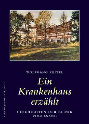 Ein Krankenhaus erzählt de Wolfgang Keitel