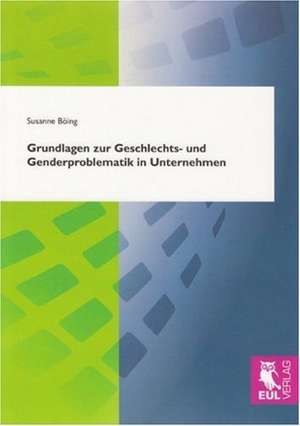 Grundlagen zur Geschlechts- und Genderproblematik in Unternehmen de Susanne Böing