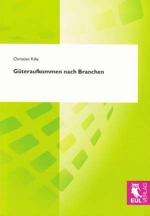 Güteraufkommen nach Branchen de Christian Kille