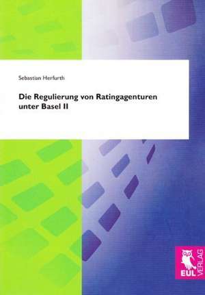 Die Regulierung von Ratingagenturen unter Basel II de Sebastian Herfurth