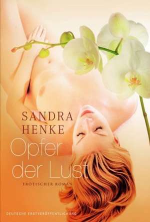 Opfer der Lust de Sandra Henke