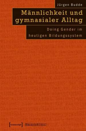 Männlichkeit und gymnasialer Alltag de Jürgen Budde