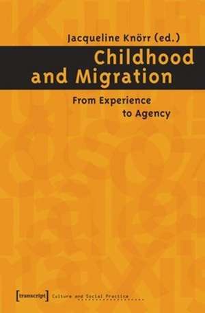 Childhood and Migration – From Experience to Agency de Jacqueline Knörr