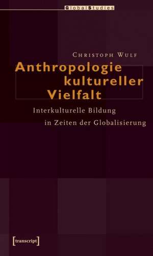 Anthropologie kultureller Vielfalt de Christoph Wulf