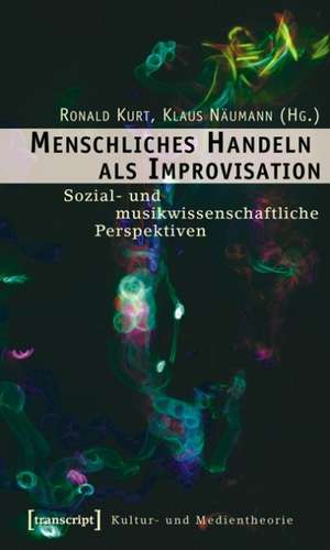 Menschliches Handeln als Improvisation de Ronald Kurt