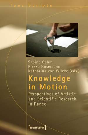 Knowledge in Motion: Perspectives of Artistic and Scientific Research in Dance de Sabine Gehm