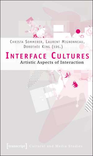 Interface Cultures: Artistic Aspects of Interaction de Christa Sommerer