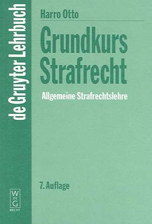 Grundkurs Strafrecht - Allgemeine Strafrechtslehre de Harro Otto