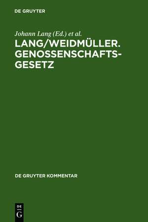 Lang/Weidmüller. Genossenschaftsgesetz: (Gesetz, betreffend die Erwerbs- und Wirtschaftsgenossenschaften) Mit Erläuterungen zum Umwandlungsgesetz. Kommentar de Uwe Hannig