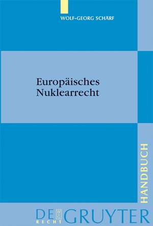 Europäisches Nuklearrecht de Wolf-Georg Schärf