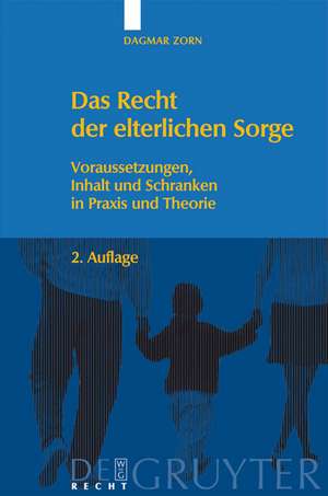 Das Recht der elterlichen Sorge: Voraussetzungen, Inhalt und Schranken in Praxis und Theorie de Dagmar Zorn