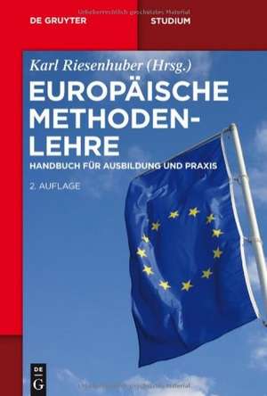 Europäische Methodenlehre: Handbuch für Ausbildung und Praxis de Karl Riesenhuber