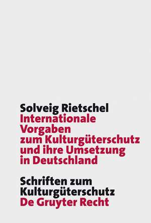 Internationale Vorgaben zum Kulturgüterschutz und ihre Umsetzung in Deutschland: Das KGÜAG – Meilenstein oder nur fauler Kompromiss in der Geschichte des deutschen Kulturgüterschutzes? de Solveig Rietschel