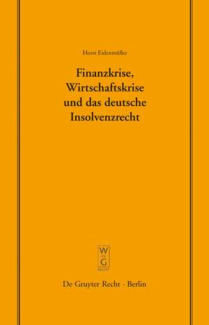 Finanzkrise, Wirtschaftskrise und das deutsche Insolvenzrecht: Vortrag, gehalten vor der Juristischen Gesellschaft zu Berlin am 10. Juni 2009 de Horst Eidenmüller