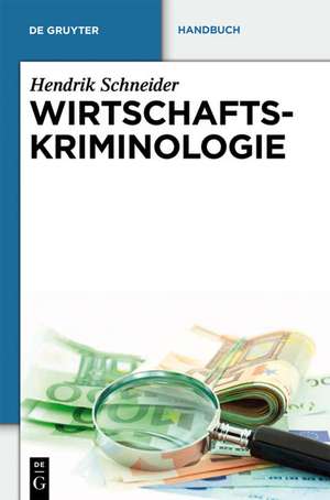 Wirtschaftskriminologie: Handbuch de Hendrik Schneider