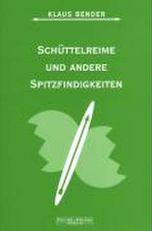 Schüttelreime und andere Spitzfindigkeiten de Klaus Bender