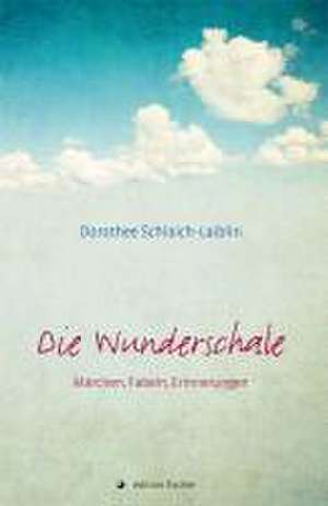 Die Wunderschale de Dorothee Schlaich-Laiblin