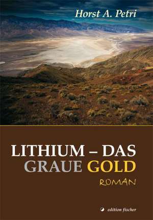 Lithium - das graue Gold de Horst A. Petri