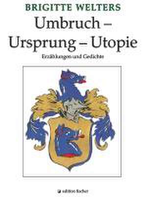 Umbruch - Ursprung - Utopie de Brigitte Welters